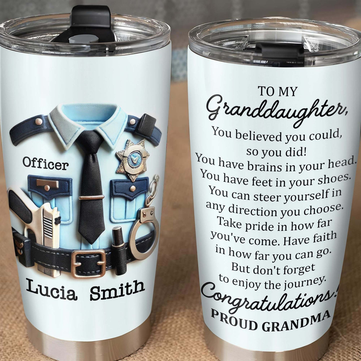 To My Granddaughter, You Believed You Could, Police Officer Uniform and Handcuffs