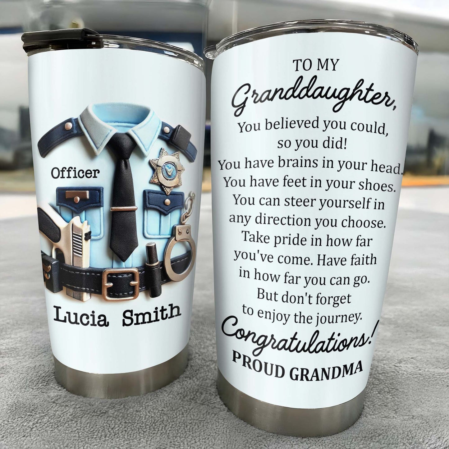 To My Granddaughter, You Believed You Could, Police Officer Uniform and Handcuffs