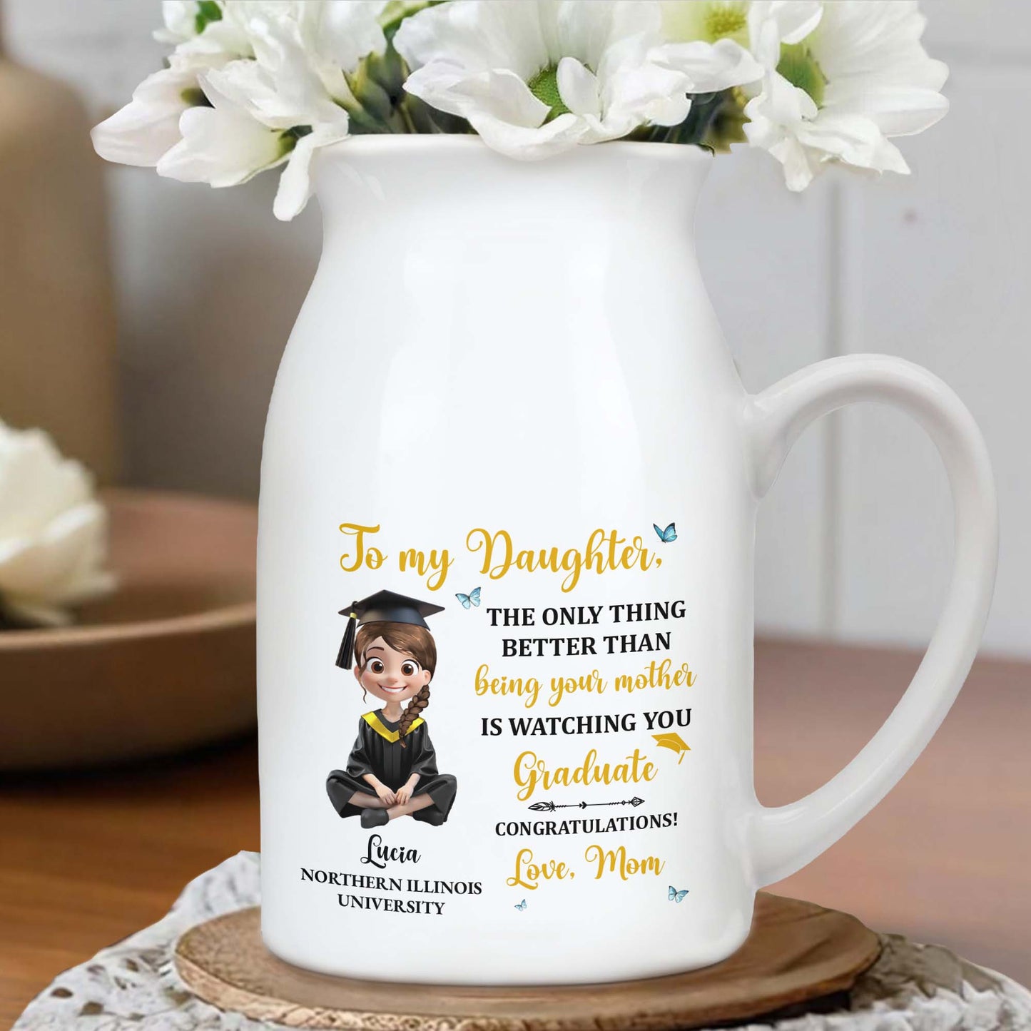To My Daughter, The Only Thing Better Than Being Your Mother Is Watching You Graduate