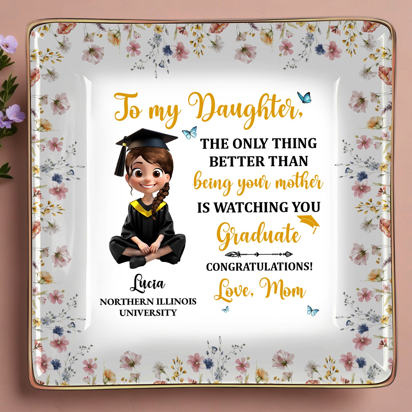 To My Daughter, The Only Thing Better Than Being Your Mother Is Watching You Graduate, Graduation Cap and Flowers