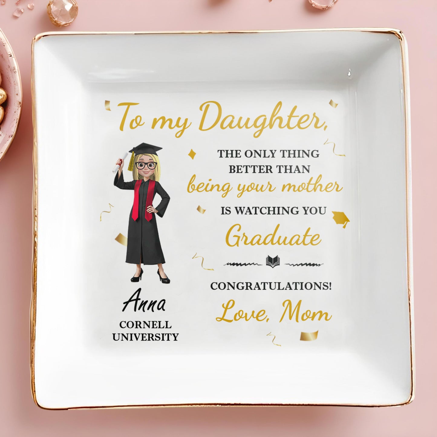 To My Daughter, The Only Thing Better Than Being Your Mother Is Watching You Graduate, Graduation Cap and Diploma