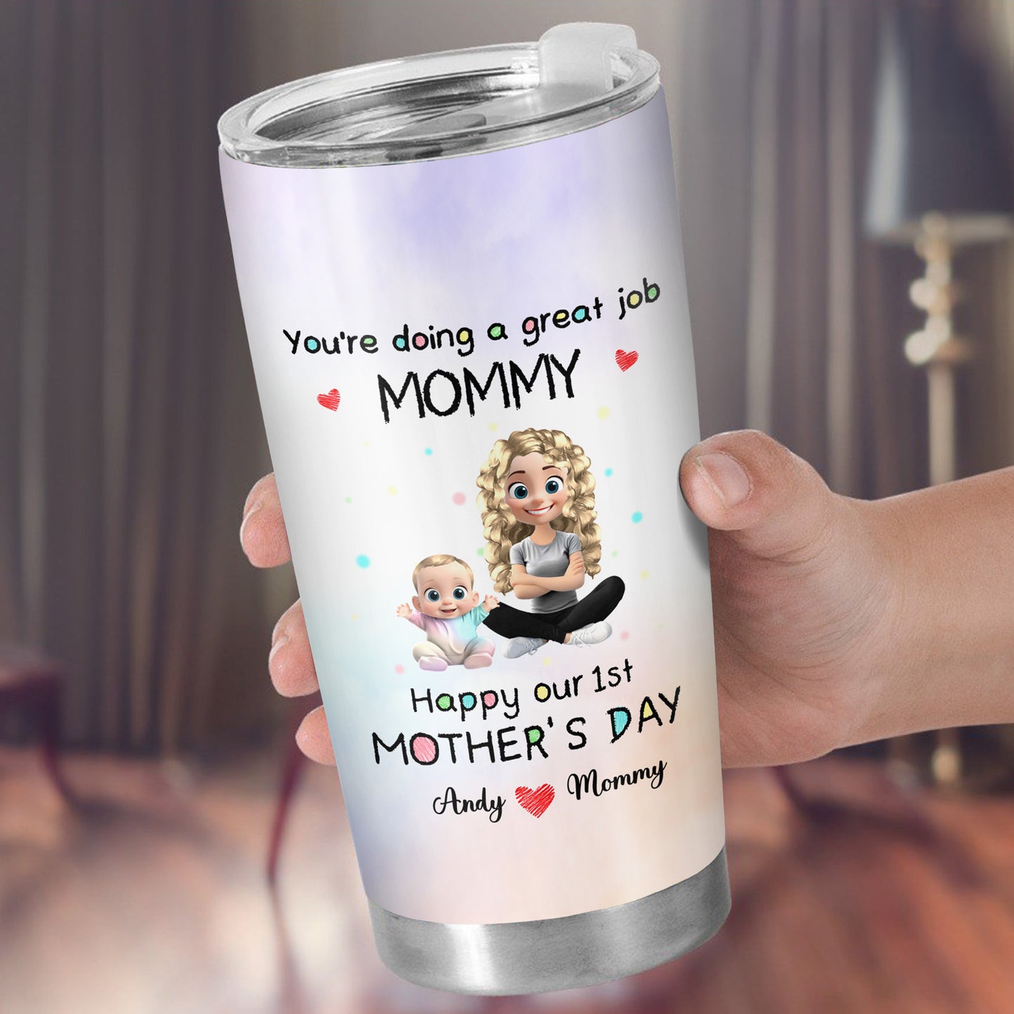 You're Doing A Great Job MOMMY Happy Our 1st Mother's Day, Mother And Baby - Personalized Custom Stainless Steel Tumbler 20oz 30oz - GRK008_TB