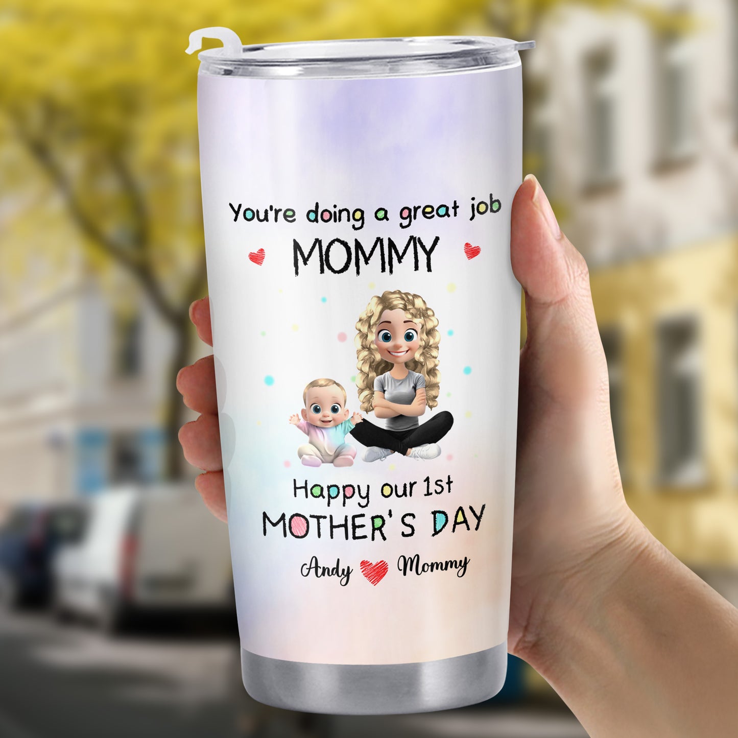 You're Doing A Great Job MOMMY Happy Our 1st Mother's Day, Mother And Baby - Personalized Custom Stainless Steel Tumbler 20oz 30oz - GRK008_TB