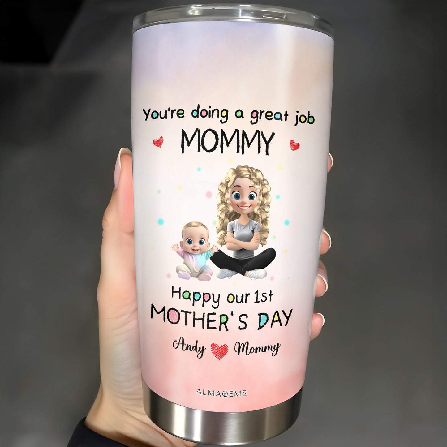 You're Doing A Great Job MOMMY Happy Our 1st Mother's Day, Mother And Baby - Personalized Custom Stainless Steel Tumbler 20oz 30oz - GRK008_TB