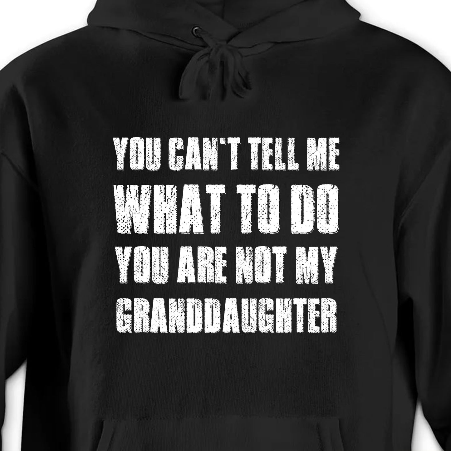 You Can't Tell Me What To Do You Are Not My Granddaughter