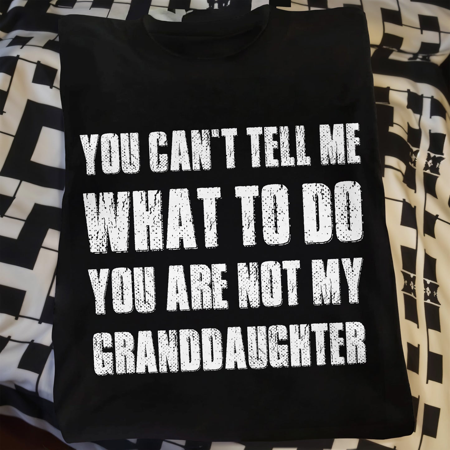 You Can't Tell Me What To Do You Are Not My Granddaughter