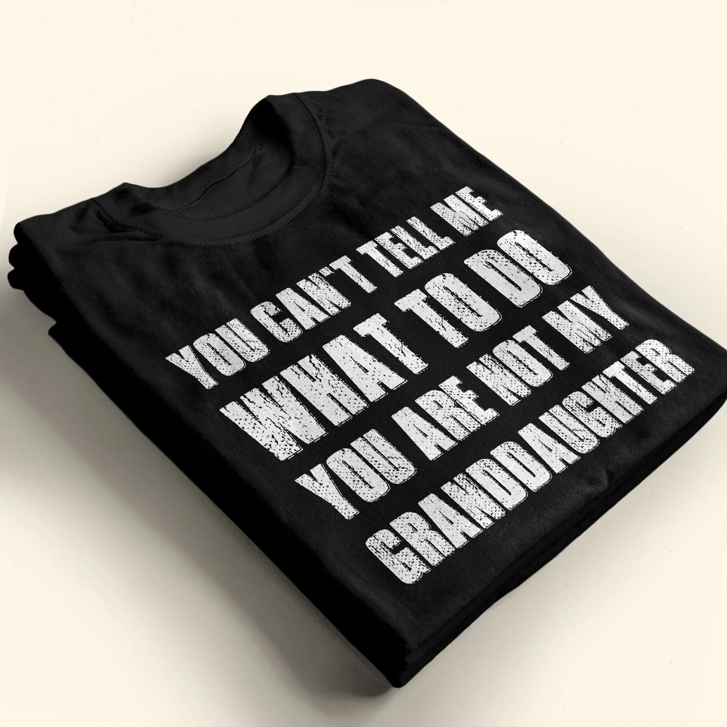 You Can't Tell Me What To Do You Are Not My Granddaughter