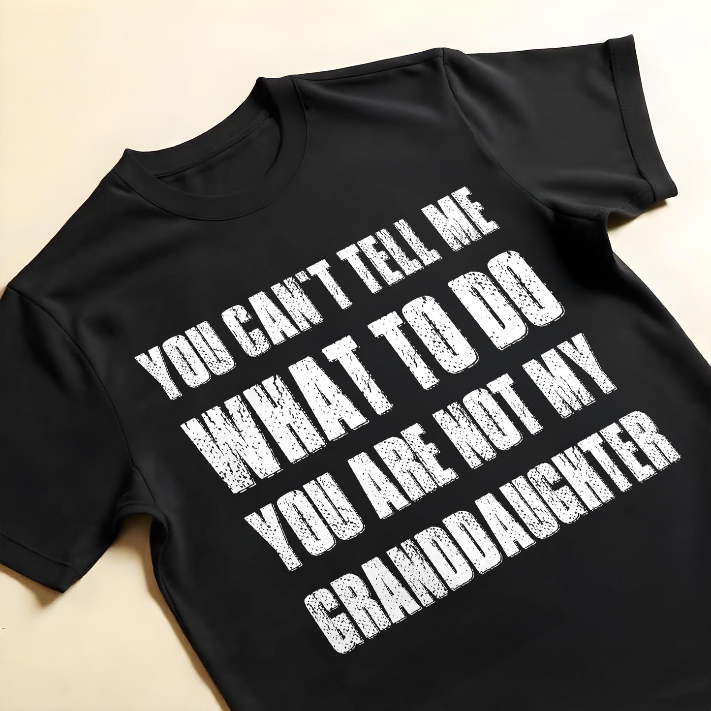 You Can't Tell Me What To Do You Are Not My Granddaughter