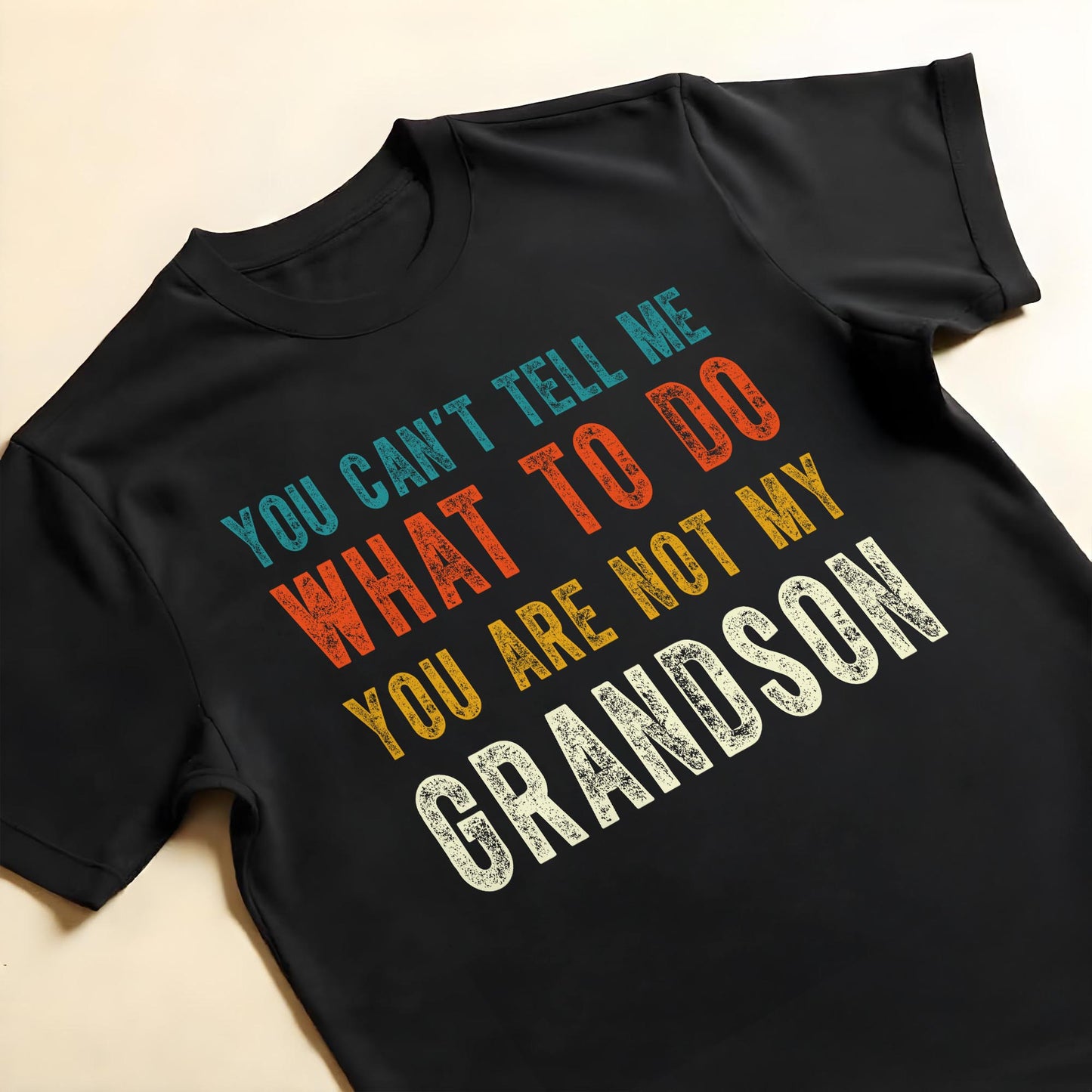 You Can't Tell Me What To Do You Are Not My Grandson