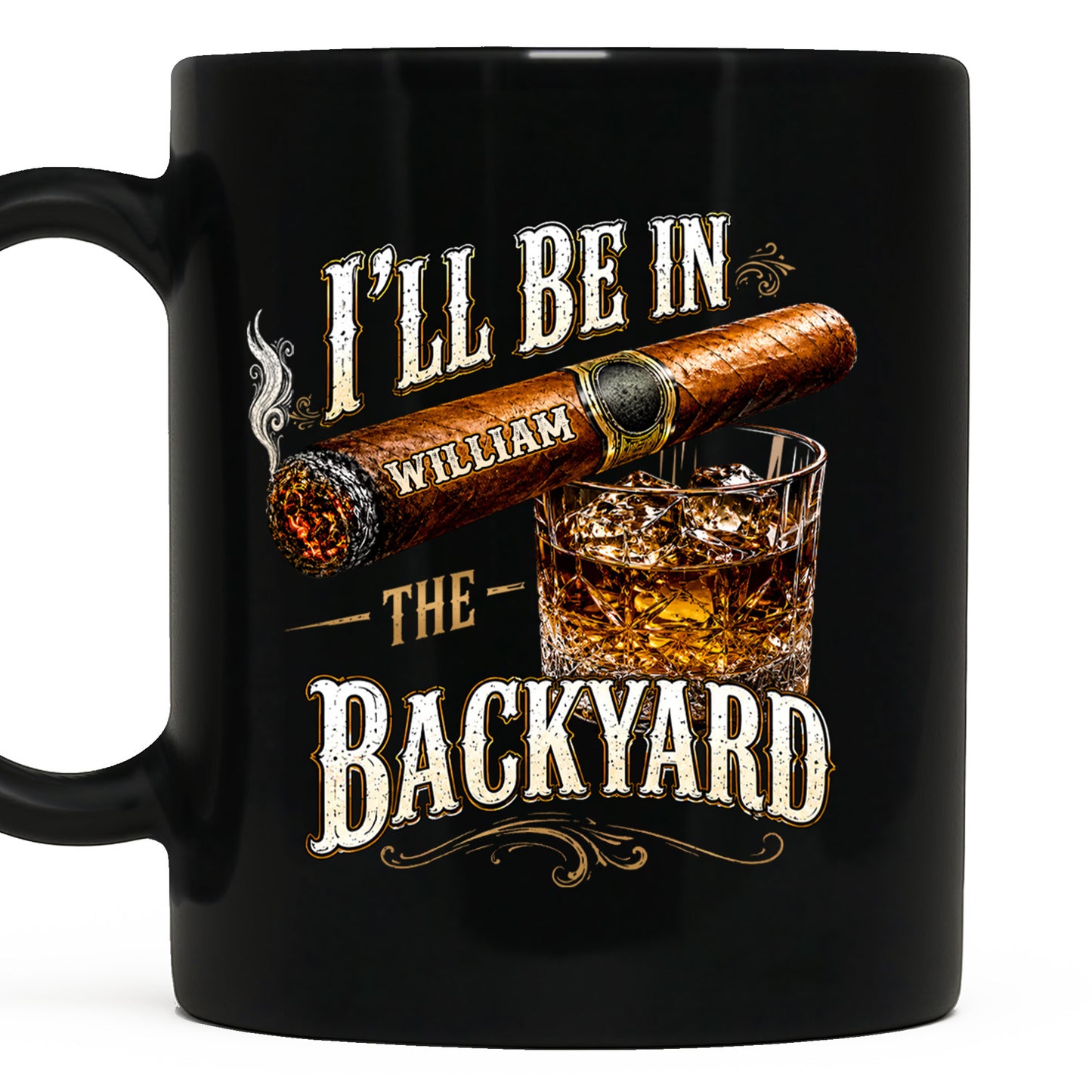 I'll Be In The Backyard Cigar And Whiskey - Personalized Custom Black Mug - HIM024_BMUG