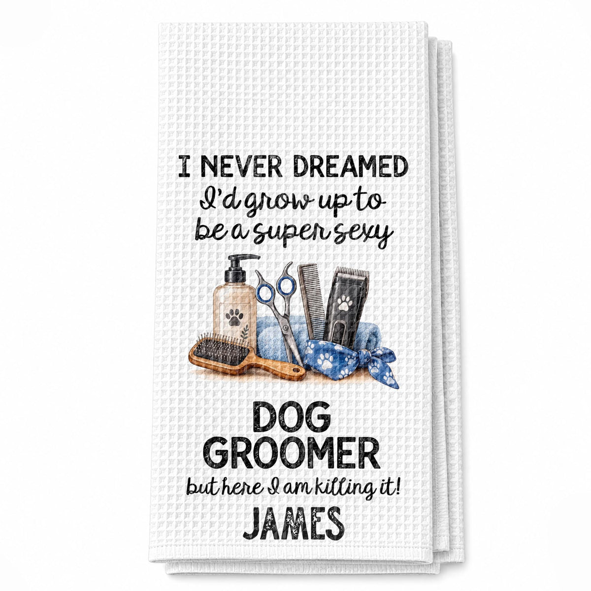 I Never Dreamed To Be A Super Sexy Dog Groomer With Grooming Tools - Personalized Kitchen Towel - JBS429_TOWL