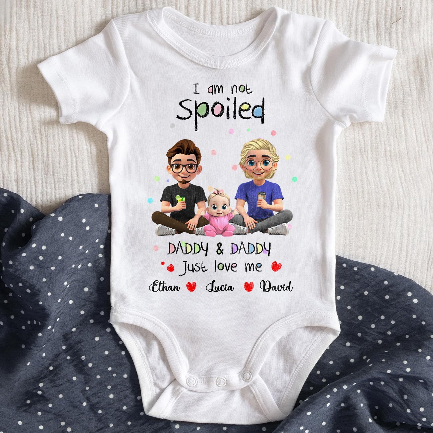 I Am Not Spoiled, Daddy & Daddy Just Love Me, Family and Hearts - Personalized Custom Baby Onesie - KID051_ONES