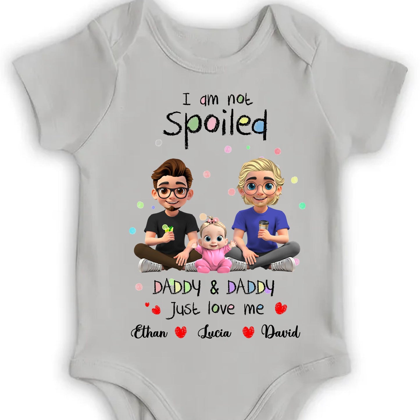 I Am Not Spoiled, Daddy & Daddy Just Love Me, Family and Hearts - Personalized Custom Baby Onesie - KID051_ONES