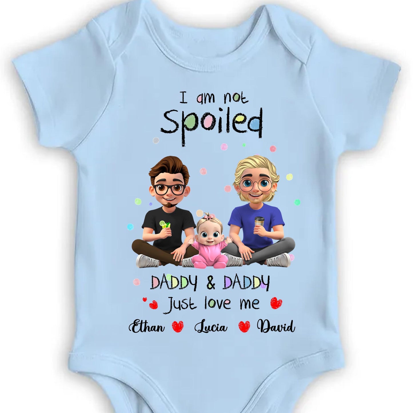 I Am Not Spoiled, Daddy & Daddy Just Love Me, Family and Hearts - Personalized Custom Baby Onesie - KID051_ONES