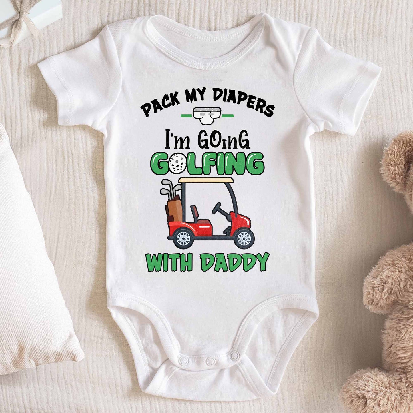 Pack My Diapers I'm Going Golfing With Daddy