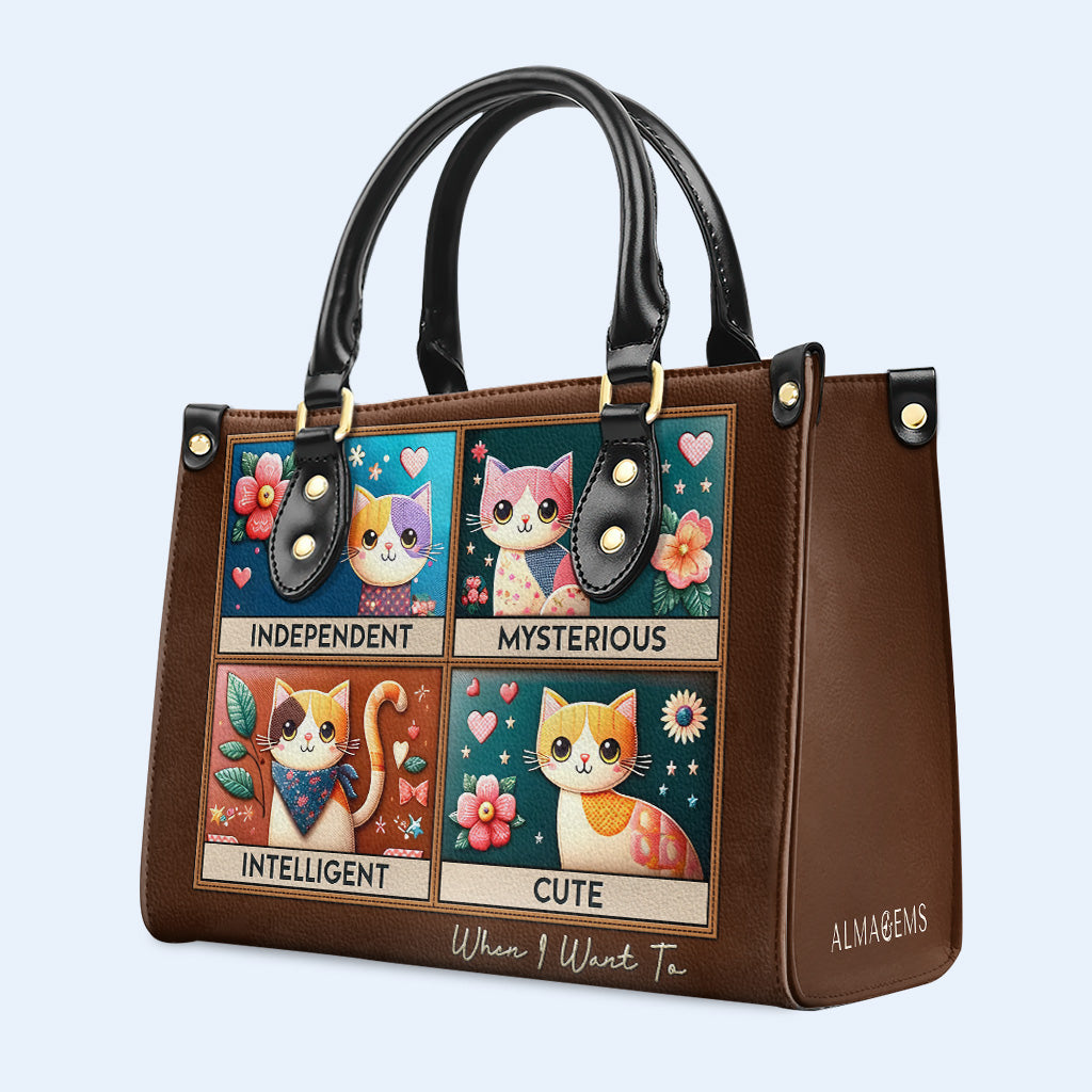 Independent. Mysterious. Intelligent. Cute. When I Want To - Personalized Custom Leather Handbag For Cat Lovers - LL14