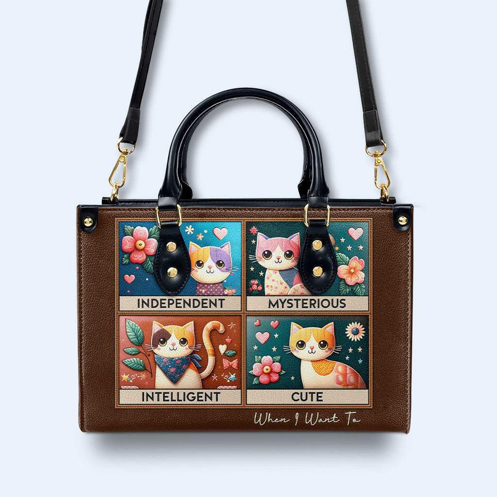 Independent. Mysterious. Intelligent. Cute. When I Want To - Personalized Custom Leather Handbag For Cat Lovers - LL14