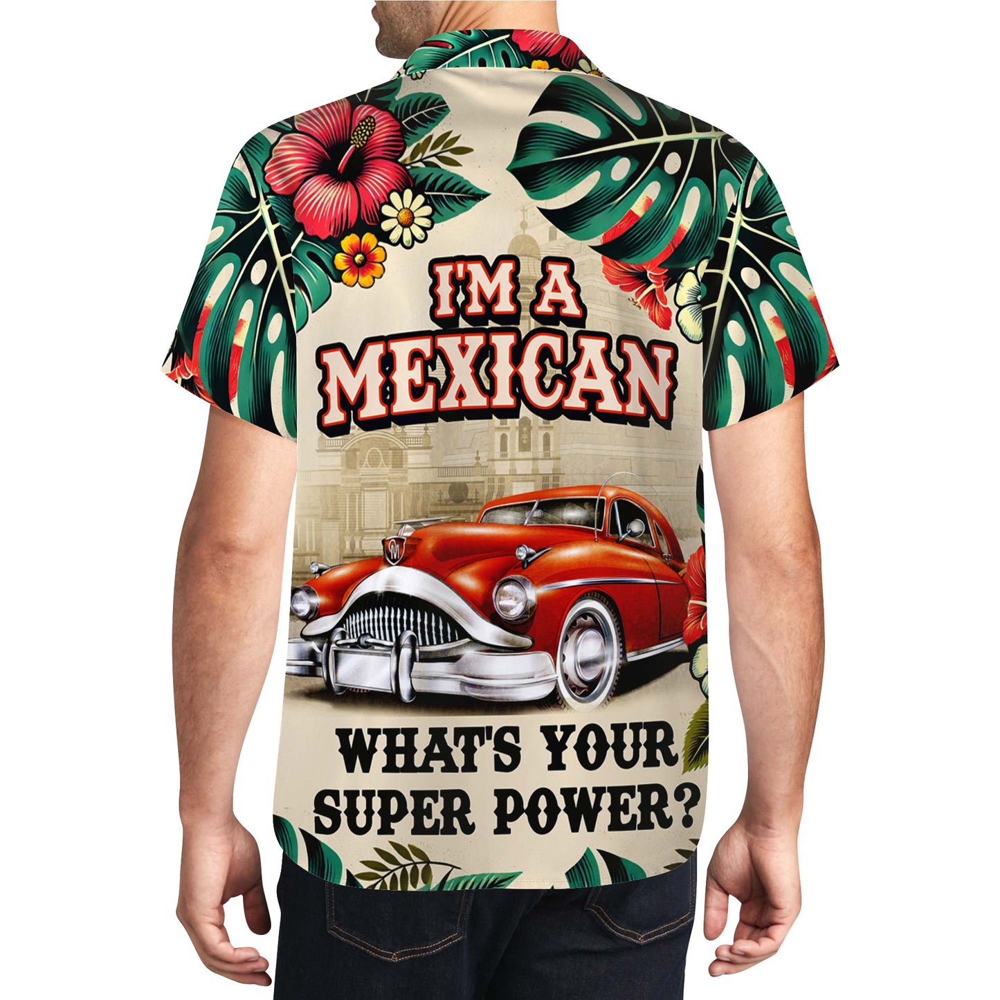 Je suis Mexicain. Quel est ton super pouvoir ? – T-shirt hawaïen unisexe personnalisé – ME039_HW