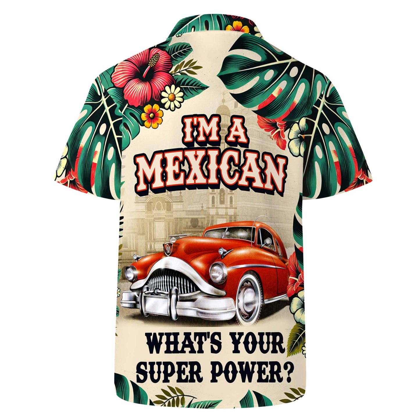 Je suis Mexicain. Quel est ton super pouvoir ? – T-shirt hawaïen unisexe personnalisé – ME039_HW