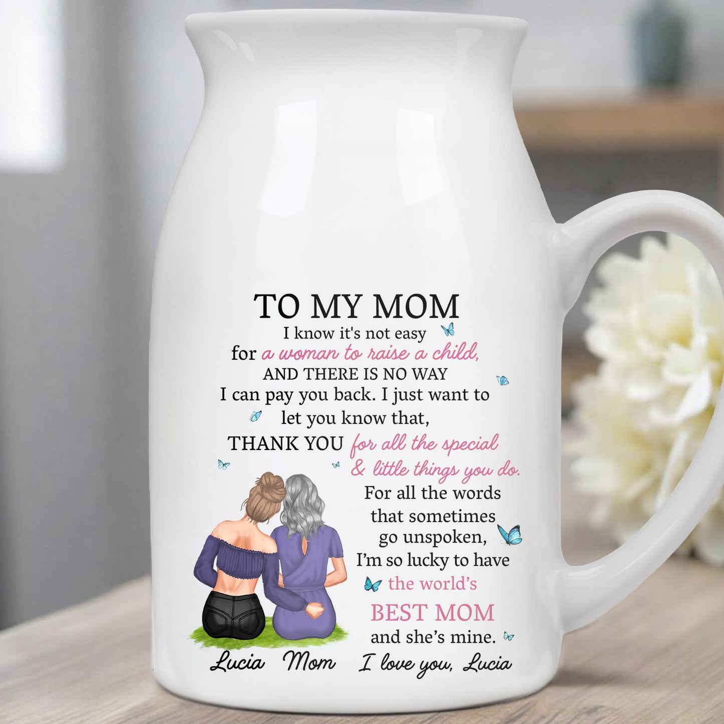 I Know It's Not Easy For A Woman To Raise A Child, Mother and Daughter Hugging - Personalized Ceramic Flower Vase - MOM067_CEV