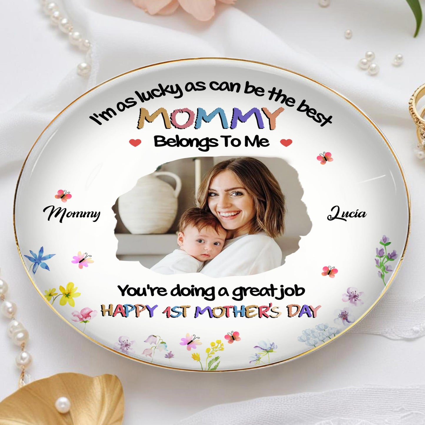 I'm As Lucky As Can Be The Best Mommy Belongs To Me, Flowers and Mother Child Photo - Personalized Custom Jewelry Dish, Ceramic Dish, Round Shape - MOM079_RCRF