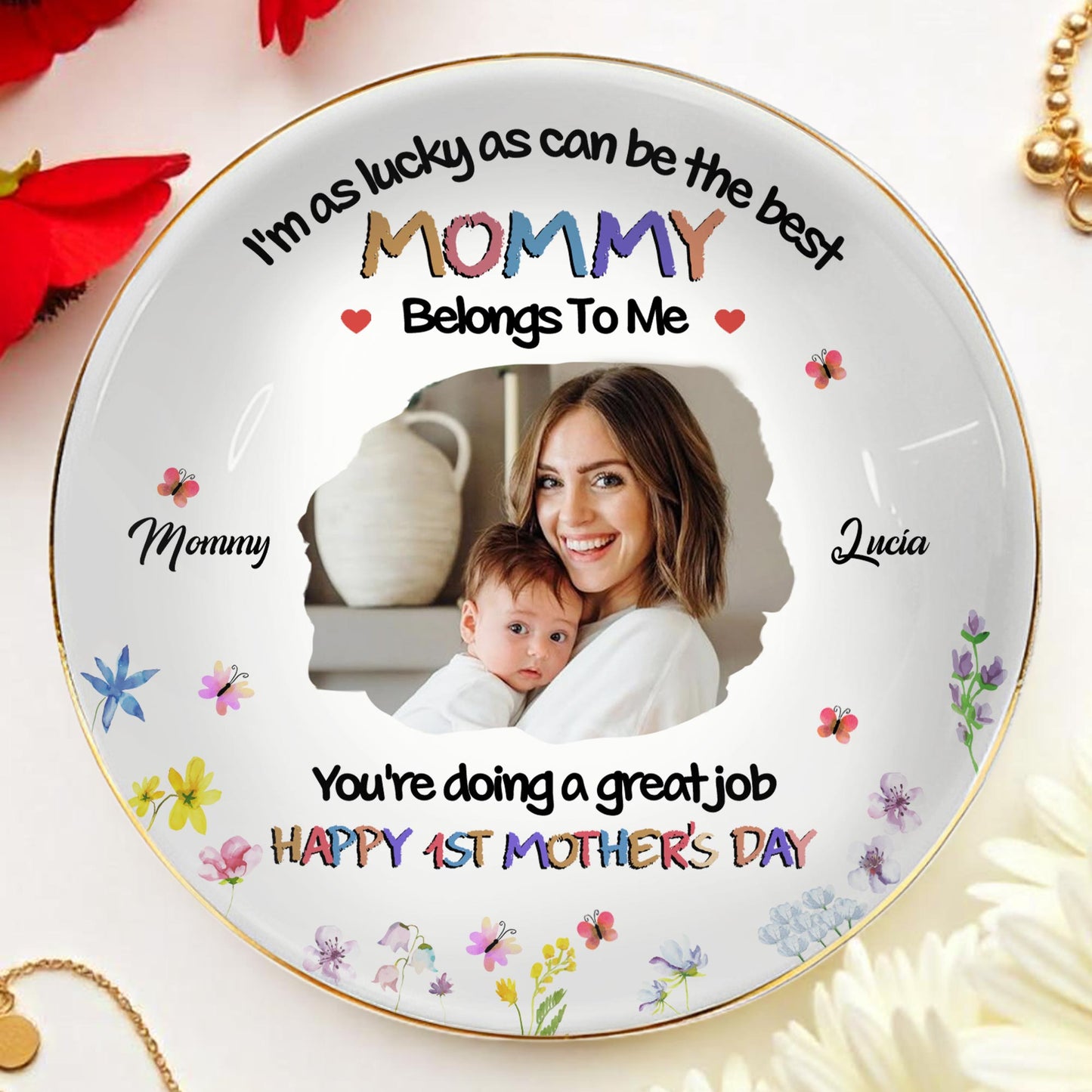 I'm As Lucky As Can Be The Best Mommy Belongs To Me, Flowers and Mother Child Photo - Personalized Custom Jewelry Dish, Ceramic Dish, Round Shape - MOM079_RCRF