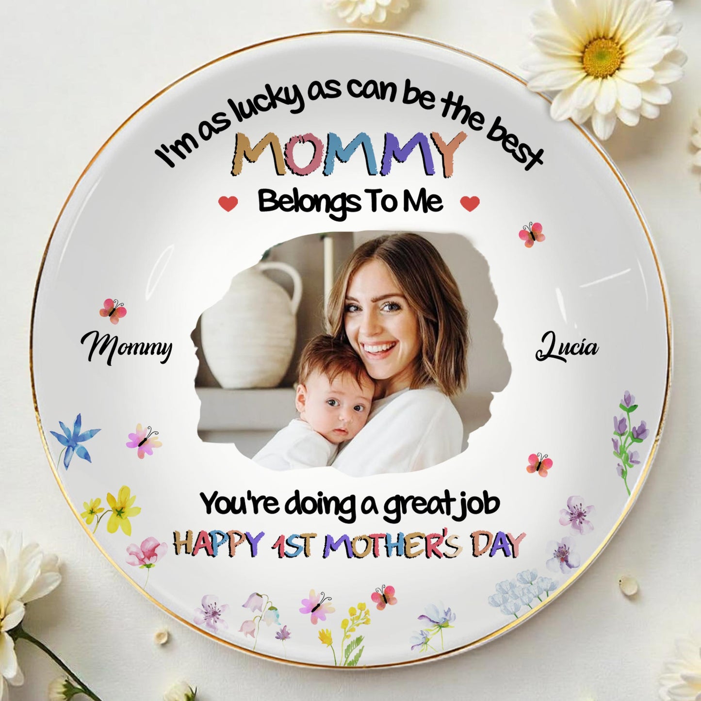 I'm As Lucky As Can Be The Best Mommy Belongs To Me, Flowers and Mother Child Photo - Personalized Custom Jewelry Dish, Ceramic Dish, Round Shape - MOM079_RCRF