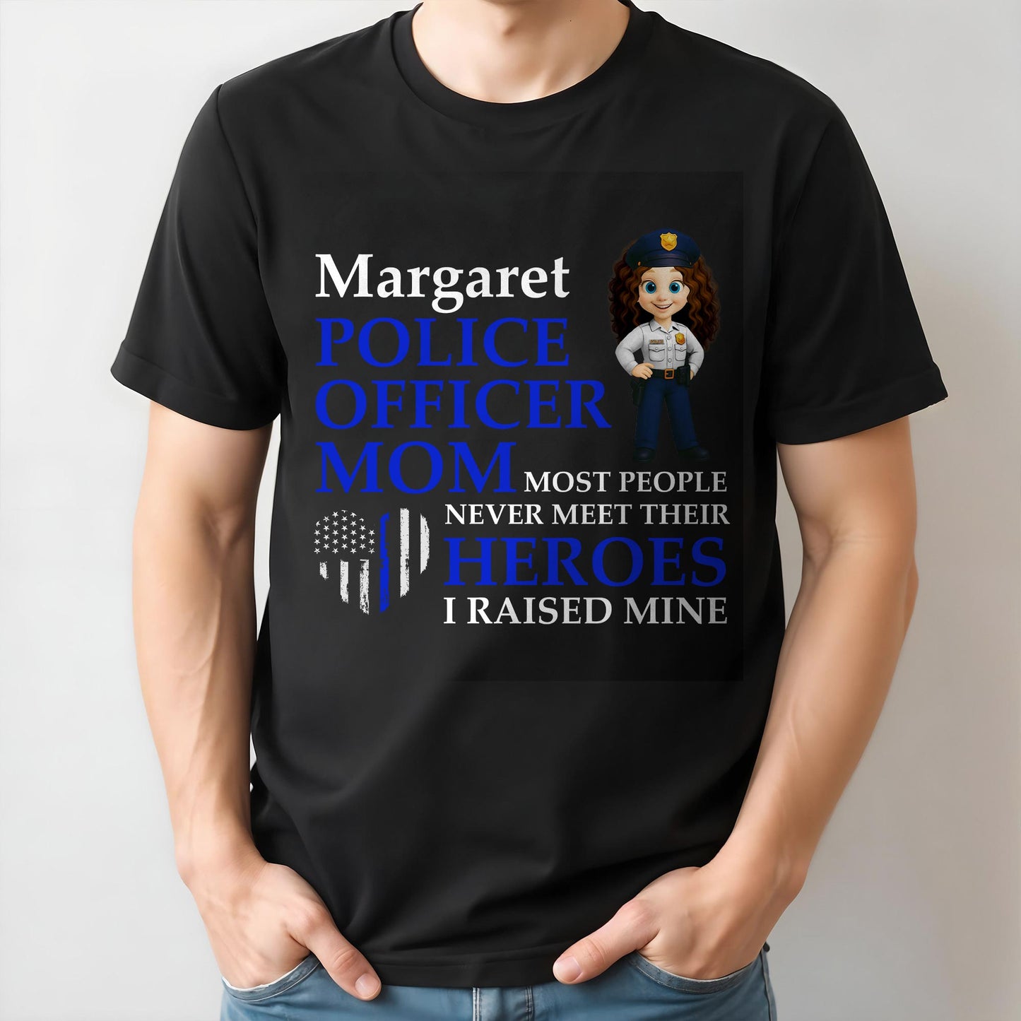 Most People Never Meet Their Heroes I Raised Mine, Police Badge And American Flag