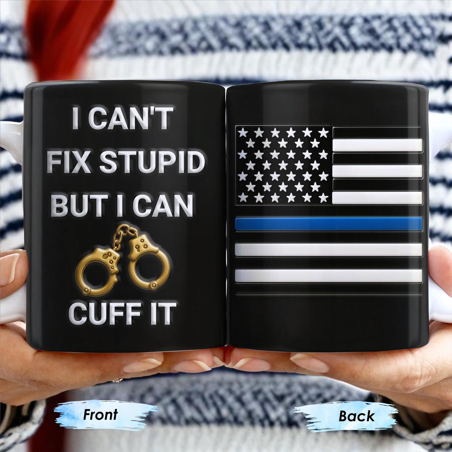 I Can't Fix Stupid But I Can Cuff It, Handcuffs and Thin Blue Line Flag