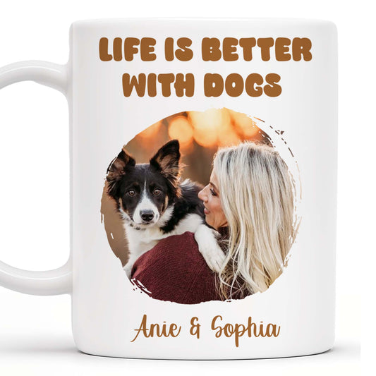 Life Is Better With Dogs Mug Featuring Woman And Her Pet