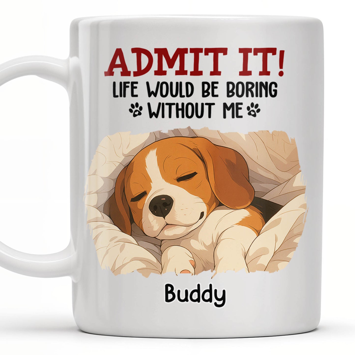 Admit It Life Would Be Boring Without Me, Paw Prints
