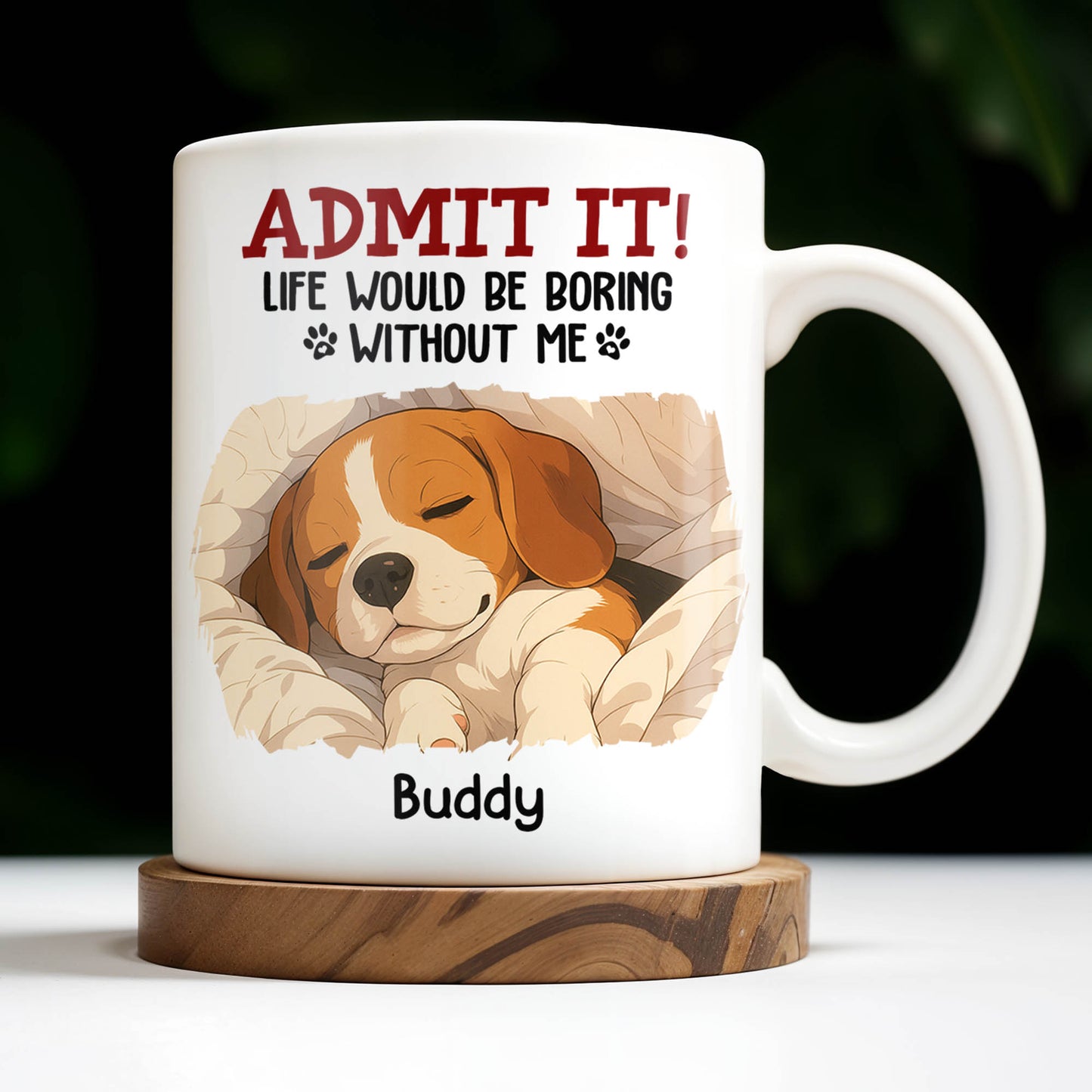 Admit It Life Would Be Boring Without Me, Paw Prints