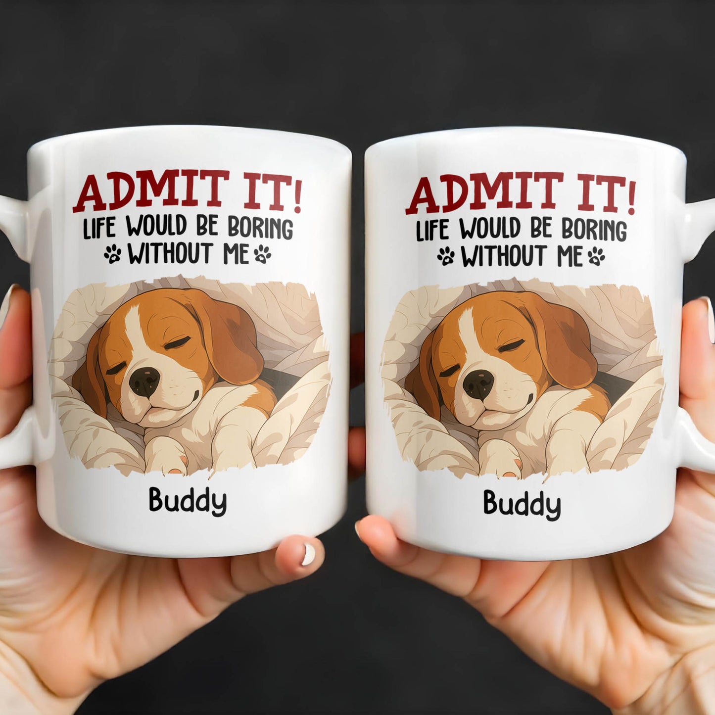 Admit It Life Would Be Boring Without Me, Paw Prints