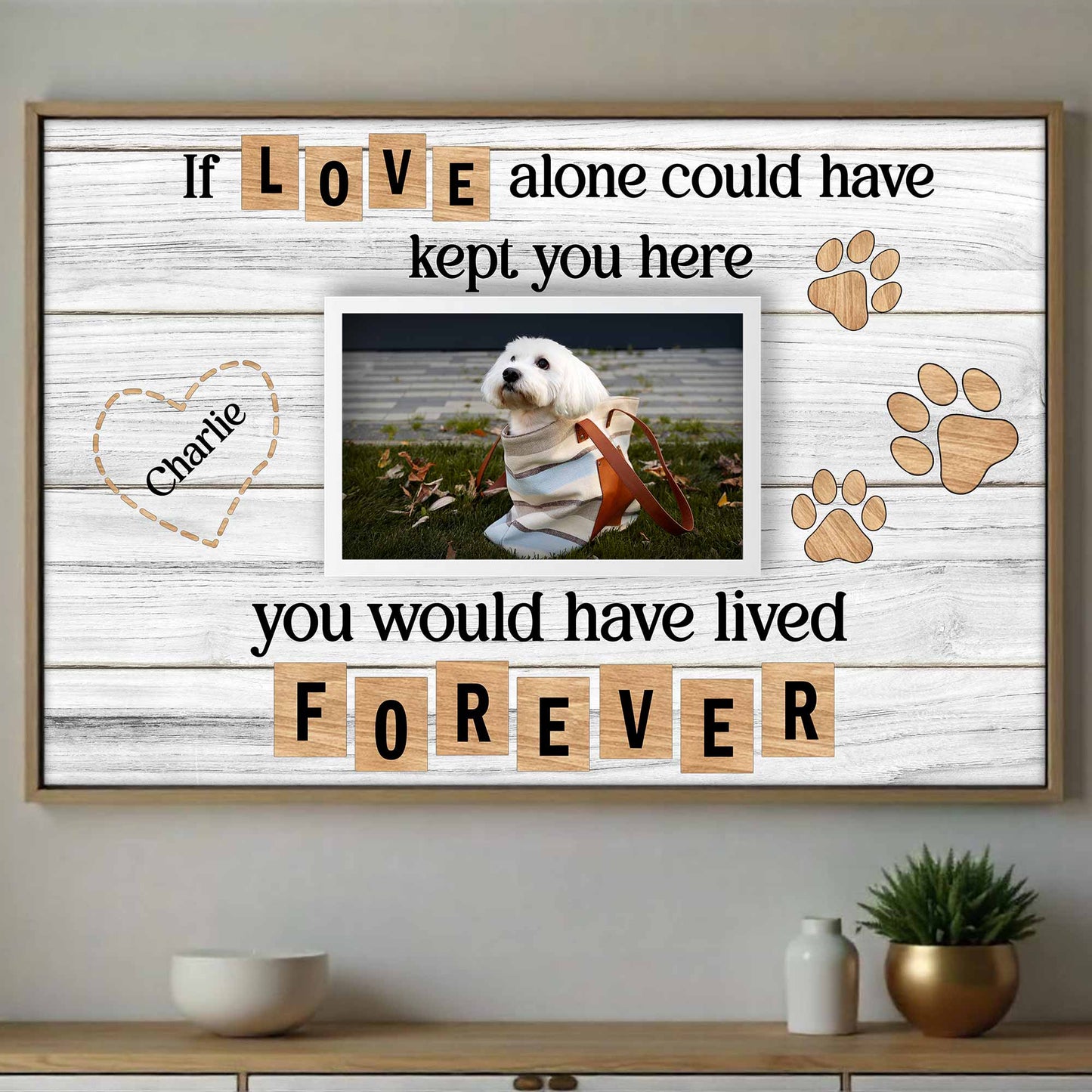 If Love Alone Could Have Kept You Here, Heart and Paws Design