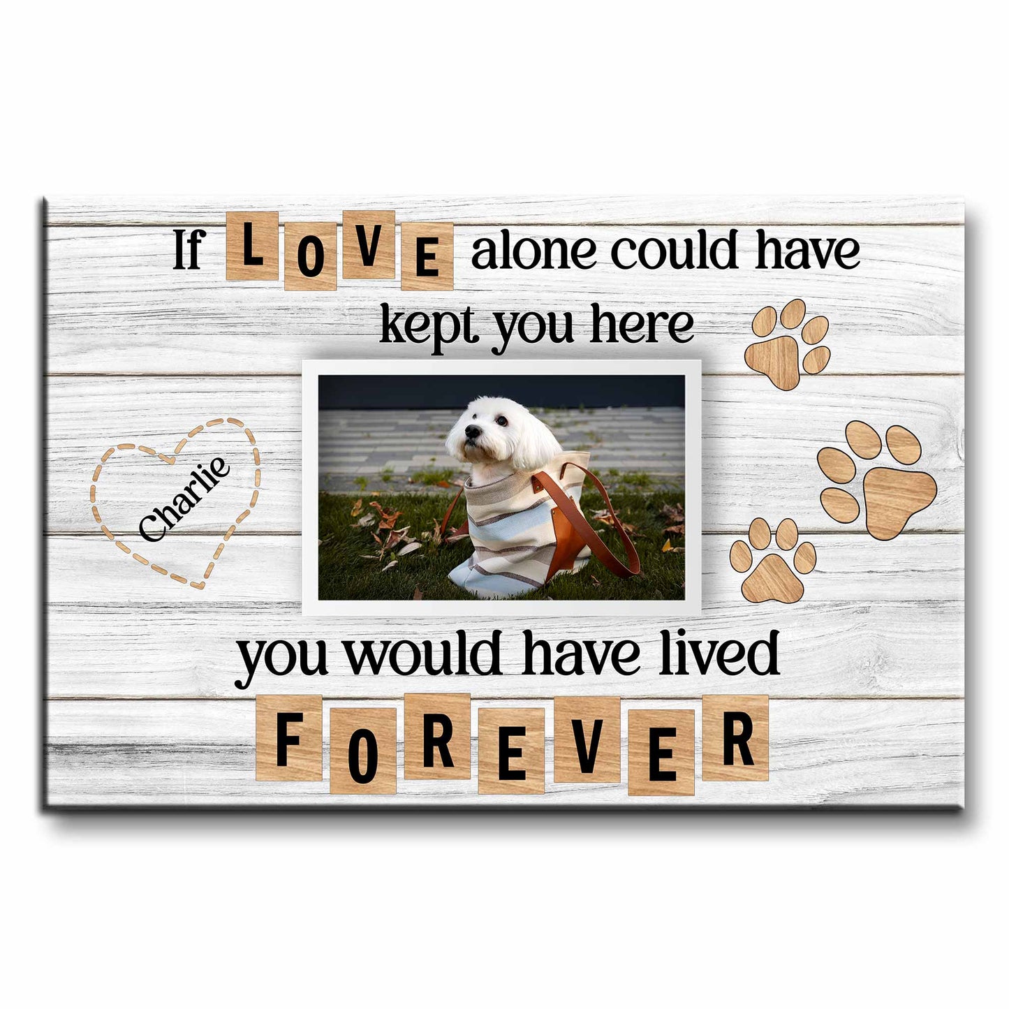 If Love Alone Could Have Kept You Here, Heart and Paws Design