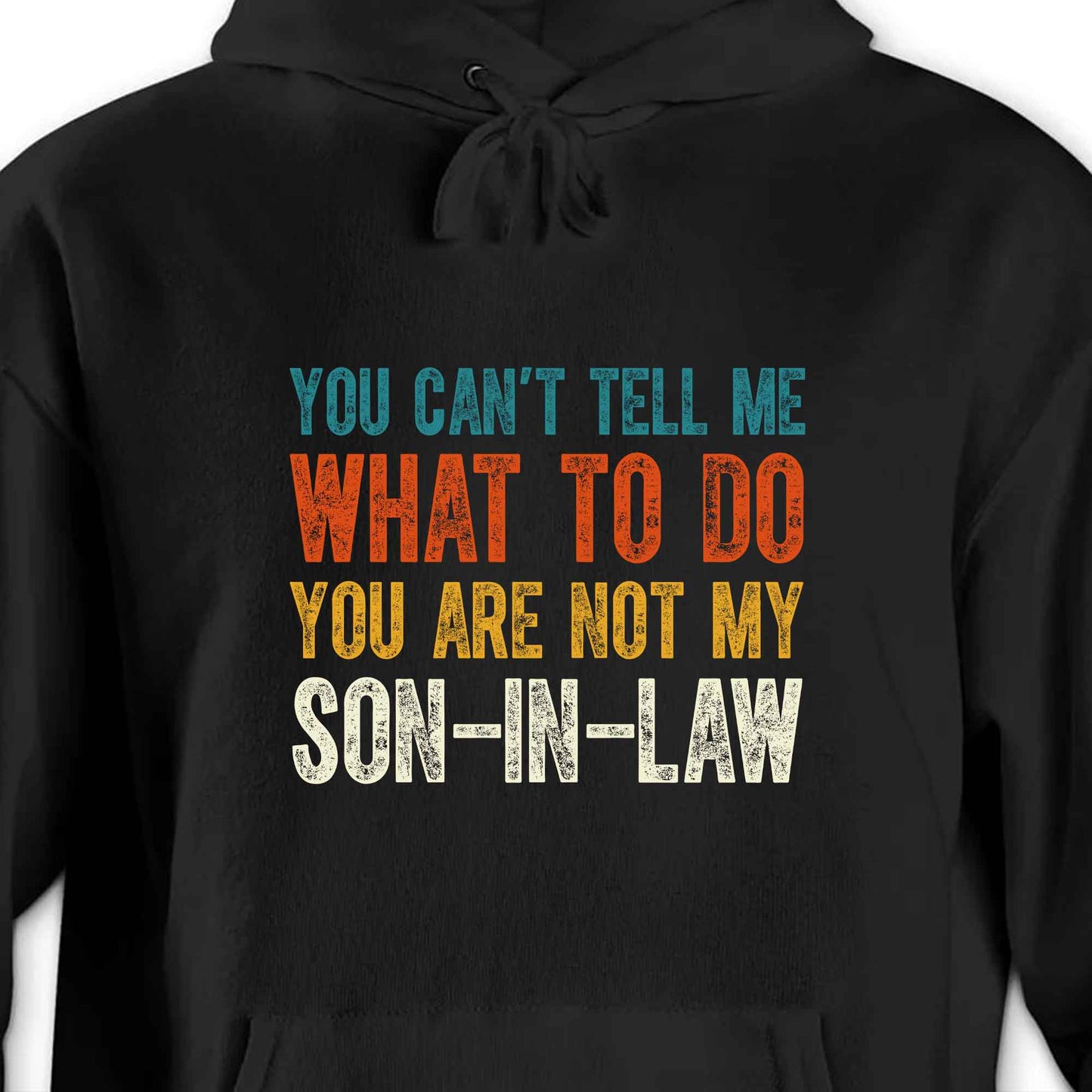 You Can't Tell Me What To Do You Are Not My Son-In-Law