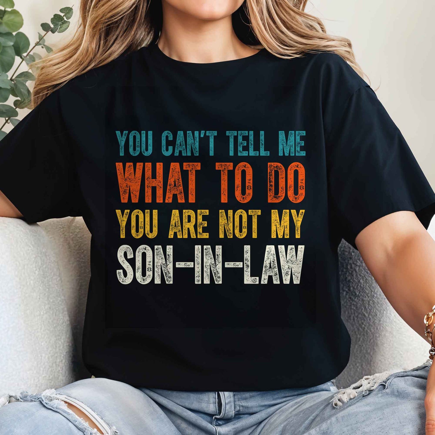You Can't Tell Me What To Do You Are Not My Son-In-Law