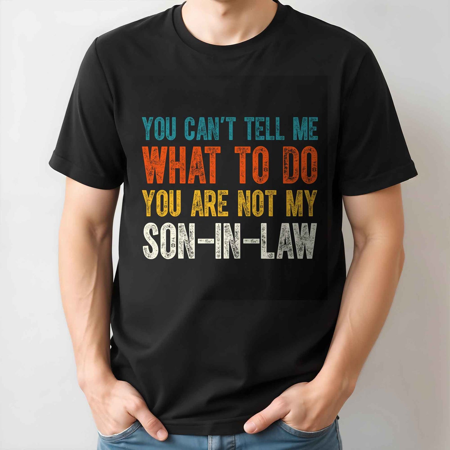 You Can't Tell Me What To Do You Are Not My Son-In-Law