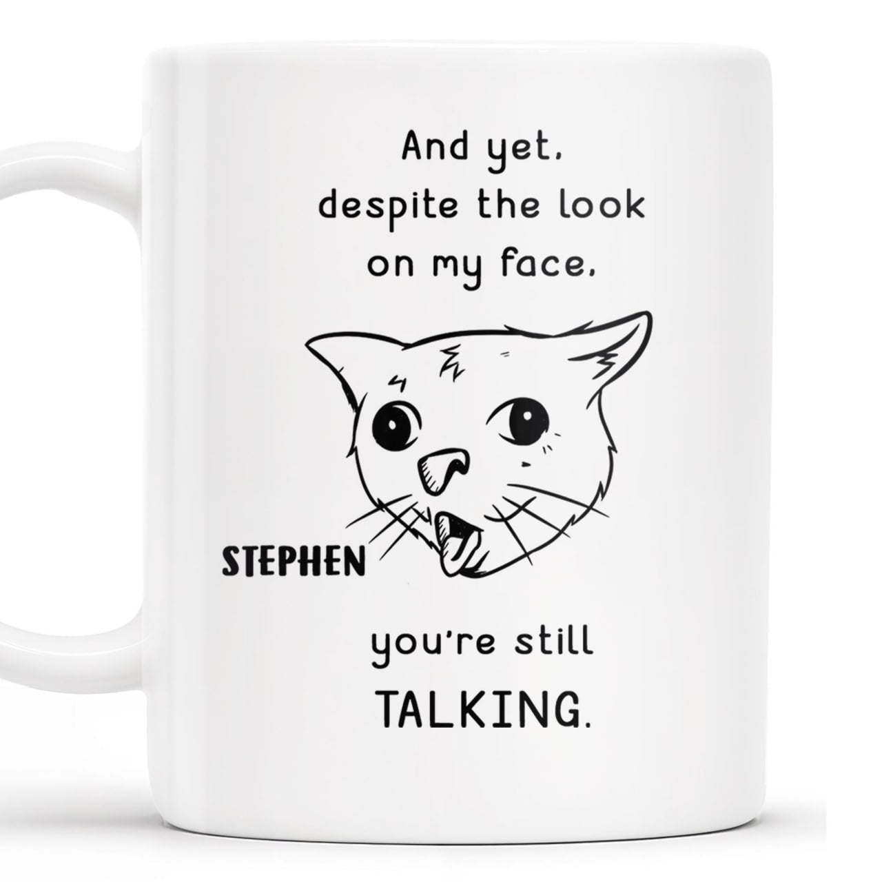 And Yet You're Still Talking Funny Cat Quote Mug - Personalized Custom Coffee Mug - COL063_MG