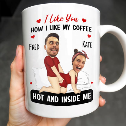 I Like You How I Like My Coffee Hot And Inside Me Mug - Personalized Custom Coffee Mug - CPL283_MG