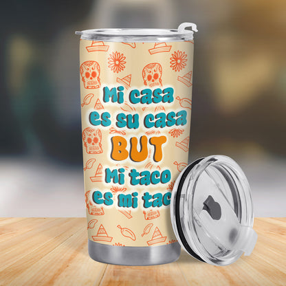 Mi Casa Es Su Casa But Mi Taco Es Mi Taco - Gobelet personnalisé en acier inoxydable 20oz 30oz - ME024_TB