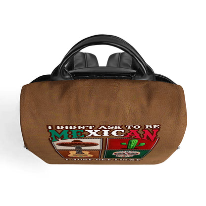 I Didn't Ask To Be Mexican - Personalized Custom Leather BackPack - BP_MX01