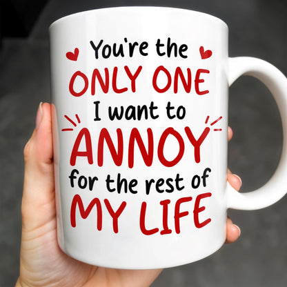 You're the Only One I Want to Annoy, Couple Love Mug - Personalized Custom Coffee Mug - CPL313_MG