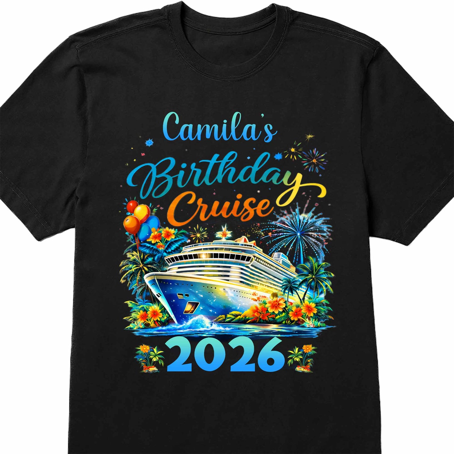 Birthday Cruise With Ship Tropical Flowers And Fireworks - Personalized Custom Unisex T-shirt, Hoodie - BDAY028_BBAS