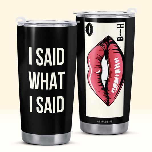 I SAID WHAT I SAID - Personalized Custom Stainless Steel Tumbler 20oz 30oz - BIS02TB