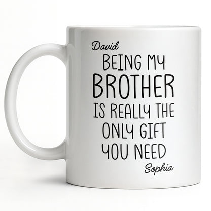 Being My Brother Is Really The Only Gift You Need