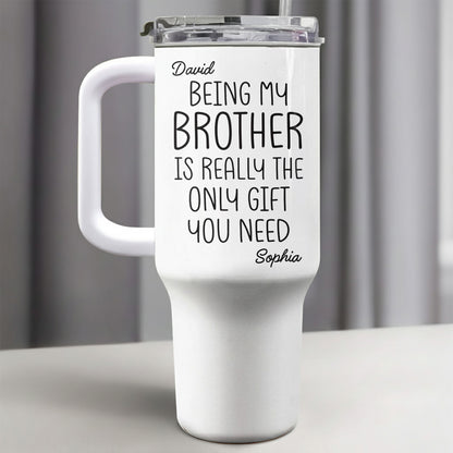 Being My Brother Is Really The Only Gift You Need