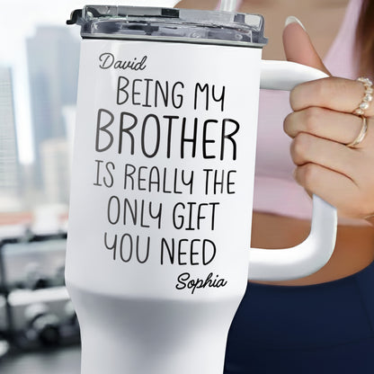 Being My Brother Is Really The Only Gift You Need