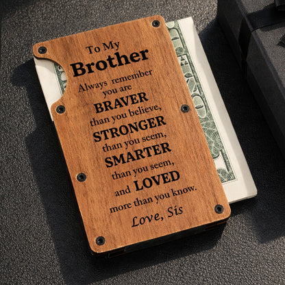 To My Brother Always Remember Braver Stronger Smarter And Loved Wood Grain