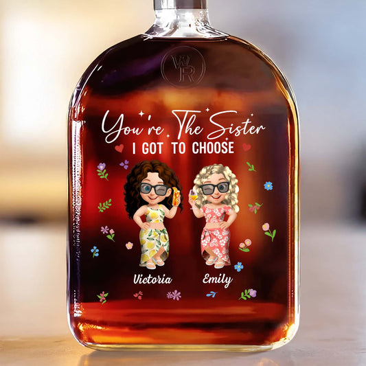 You're The Sister I Got To Choose, Flowers And Cartoon Figures - Personalized Custom Whiskey Bottle - BST038_WHIBO